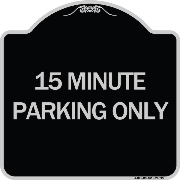 Signmission 15 Minute Parking Only Heavy-Gauge Aluminum Architectural Sign, 18" x 18", BS-1818-24599 A-DES-BS-1818-24599 - main